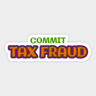 Commit tax fraud gen z meme phrase Sticker